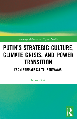 The new book "Putin’s Strategic Culture, Climate Crisis, and Power Transition - From Permafrost to 'Permawar'", by Associate Professor Emerita Mette Skak. Photo: Routledge. Book cover, colours, letters, title